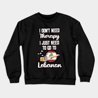 I Don't Need Therapy I Just Need To Go To Lebanon Crewneck Sweatshirt